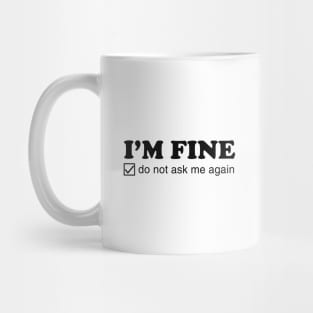 I'm Fine. Do Not Ask Me Again. Mug